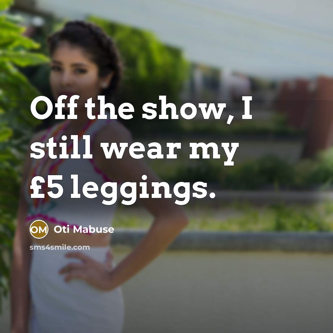 “Off the show, I still wear my £5 leggings.…” quote by Oti Mabuse