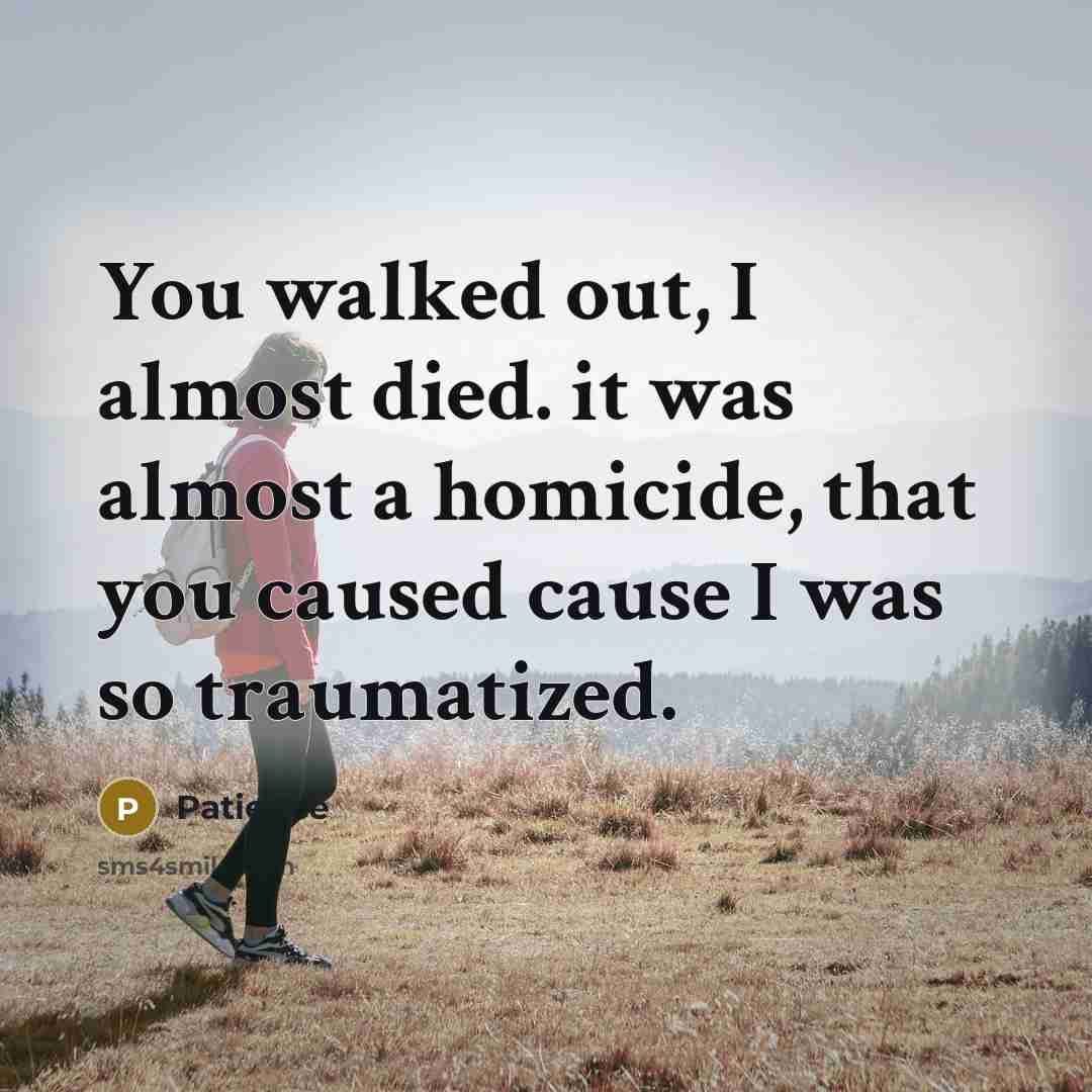 “You walked out, I almost died. it was almost a…” quote by Patience