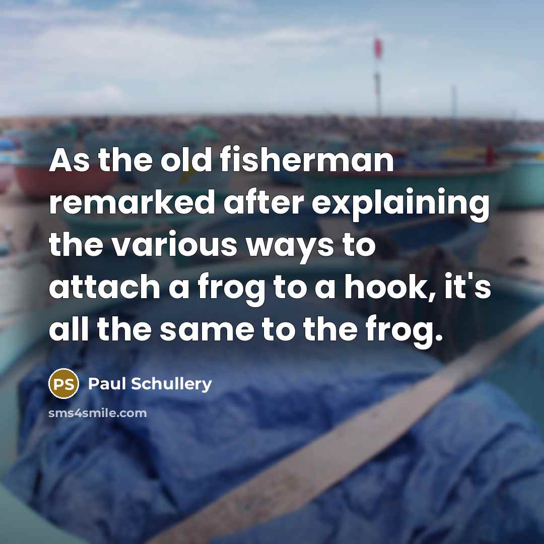 “As the old fisherman remarked after explaining the various ways…” quote by Paul Schullery