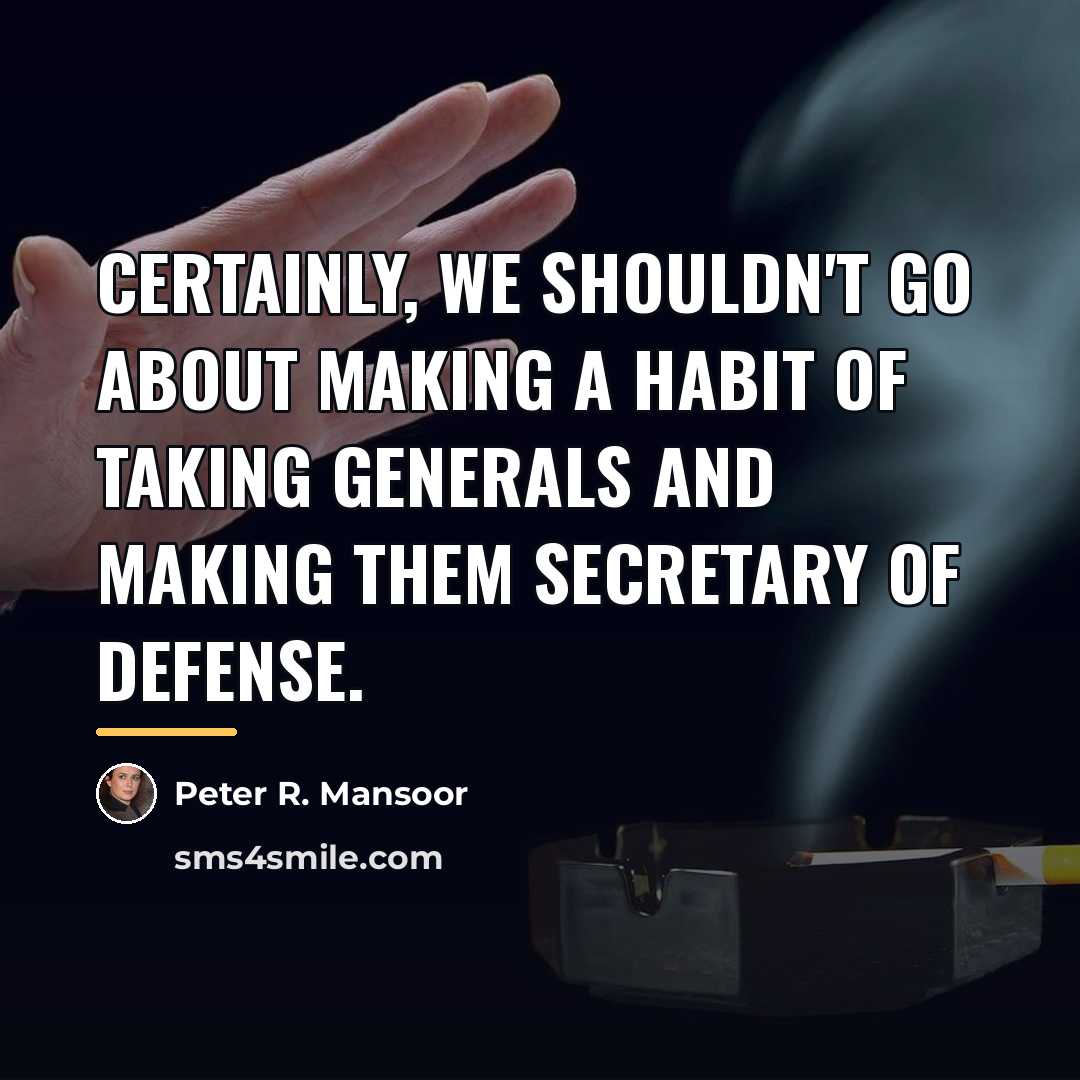 “Certainly, we shouldn't go about making a habit of taking…” quote by Peter R. Mansoor