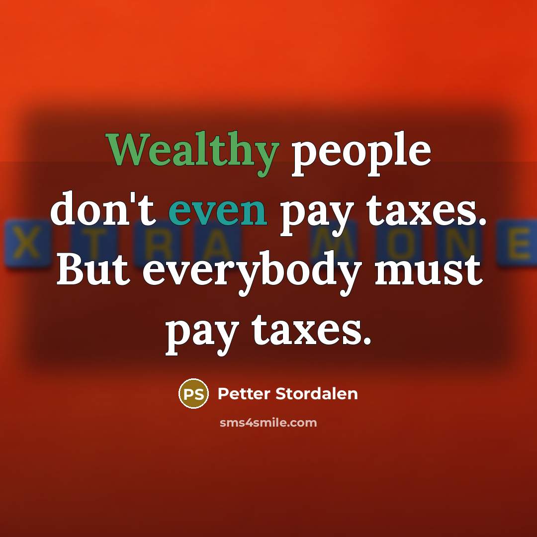 “Wealthy people don't even pay taxes. But everybody must pay…” quote by Petter Stordalen