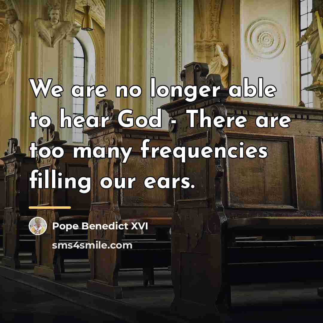 “We are no longer able to hear God - There…” quote by Pope Benedict XVI