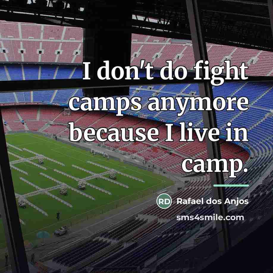 “I don't do fight camps anymore because I live in…” quote by Rafael dos Anjos