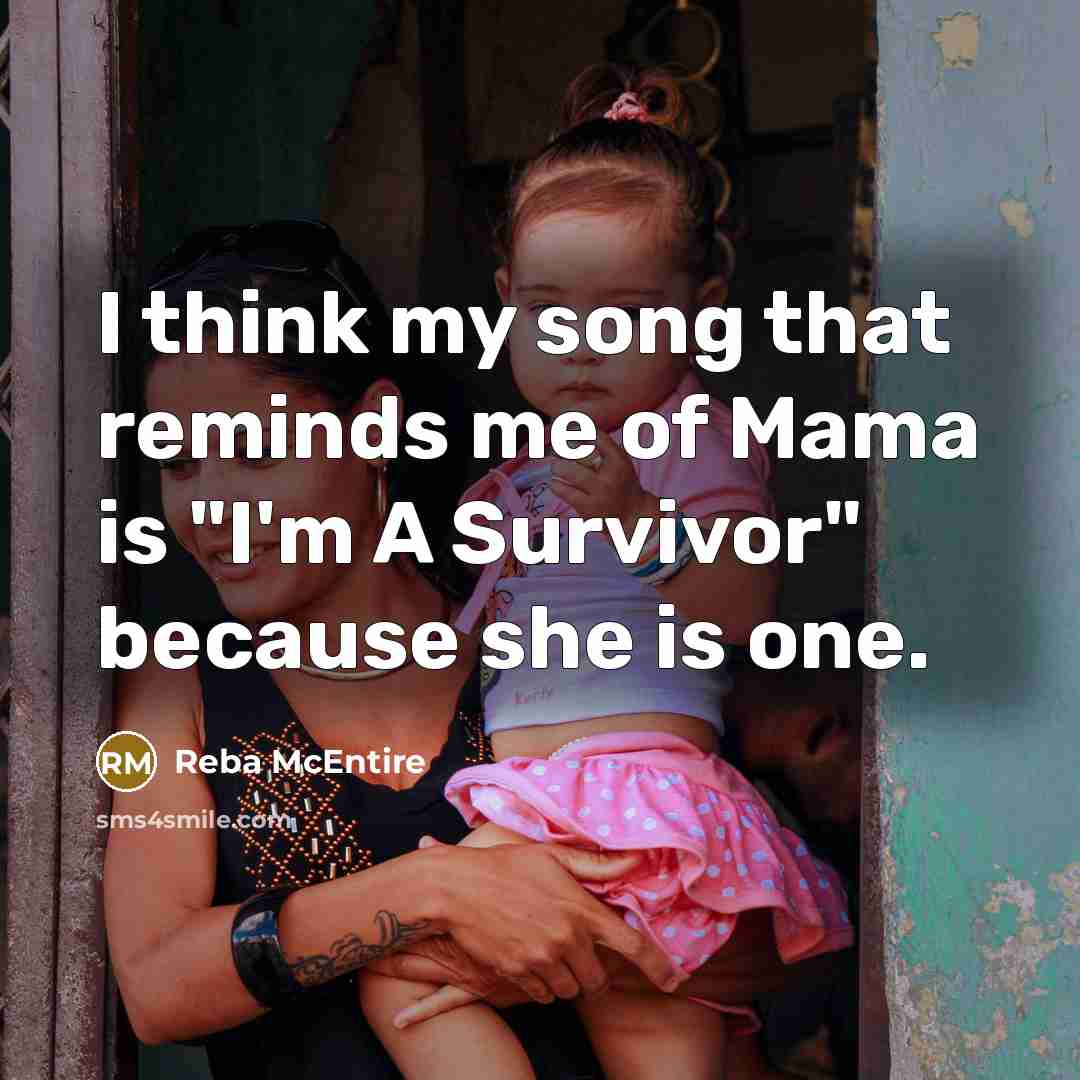 “I think my song that reminds me of Mama is…” quote by Reba McEntire
