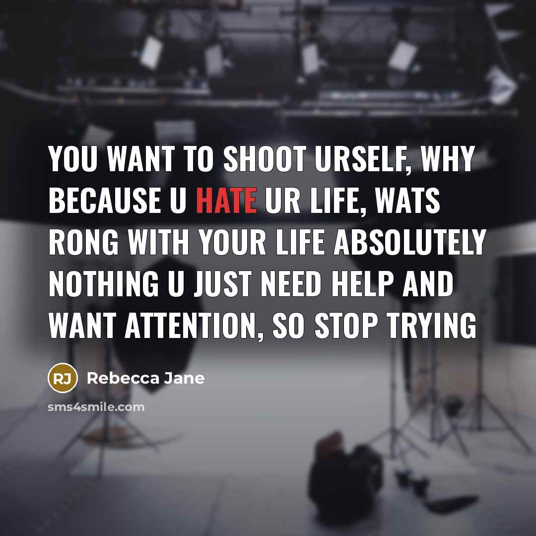 “You want to shoot urself, why because u hate ur…” quote by Rebecca Jane