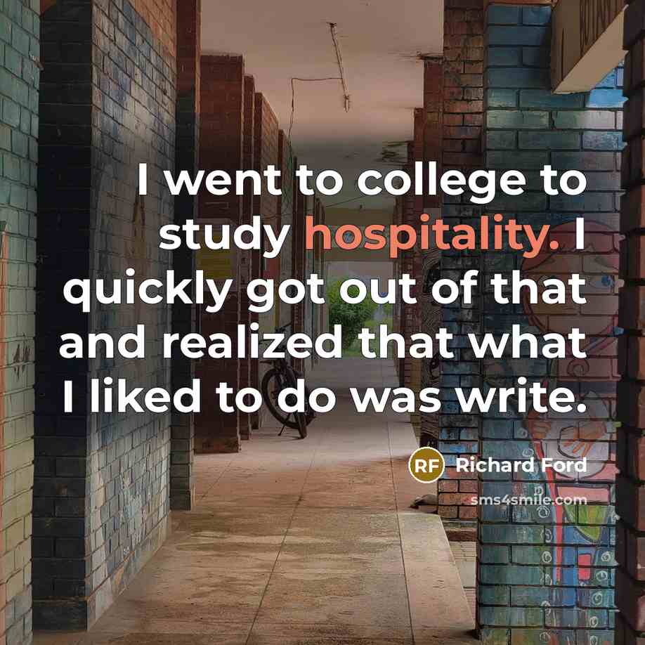 “I went to college to study hospitality. I quickly got…” quote by Richard Ford