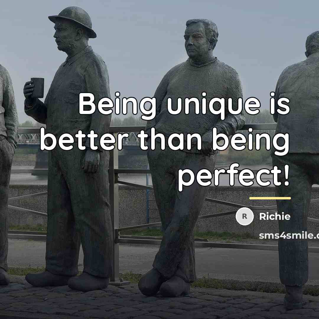 “Being unique is better than being perfect!…” quote by Richie