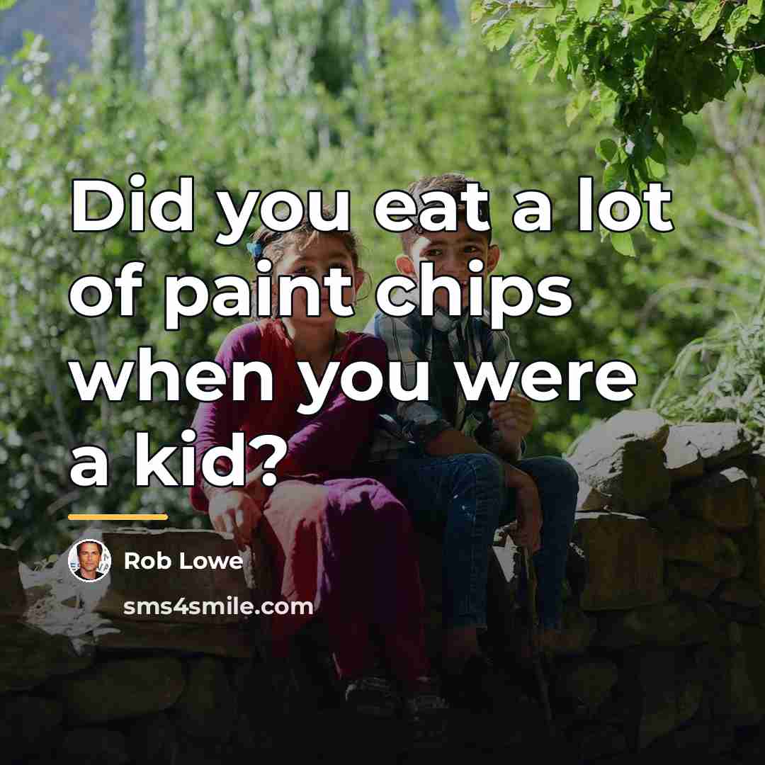“Did you eat a lot of paint chips when you…” quote by Rob Lowe