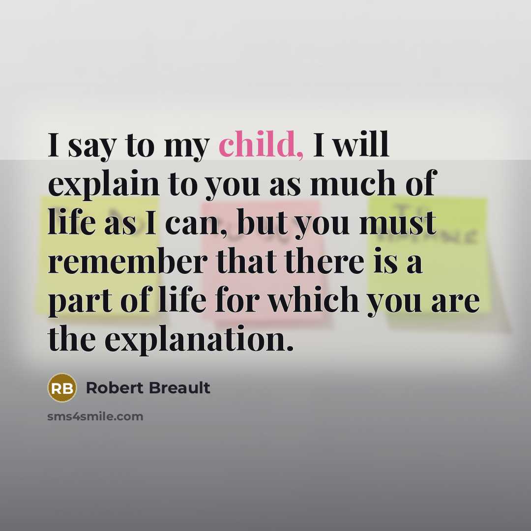 “I say to my child, I will explain to you…” quote by Robert Breault