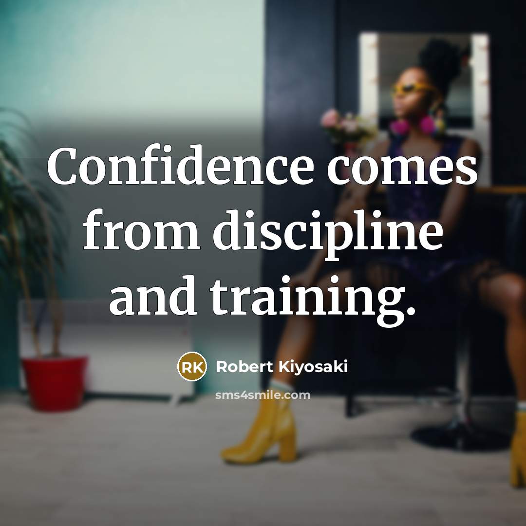 “Confidence comes from discipline and training.…” quote by Robert Kiyosaki