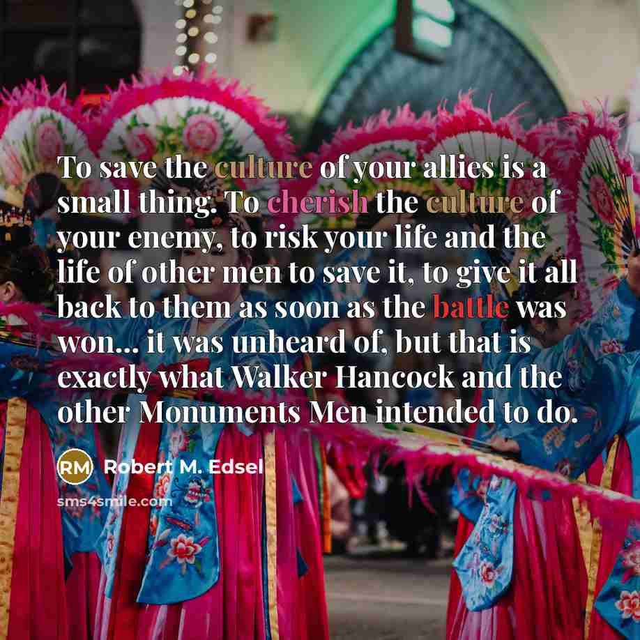 “To save the culture of your allies is a small…” quote by Robert M. Edsel