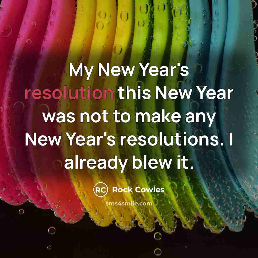 “My New Year's resolution this New Year was not to…” quote by Rock Cowles