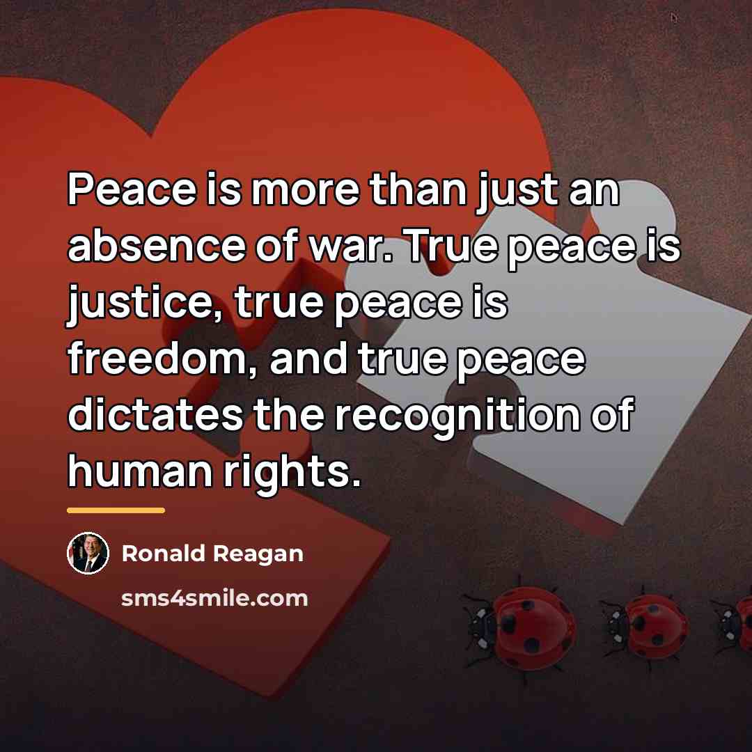 “Peace is more than just an absence of war. True…” quote by Ronald Reagan