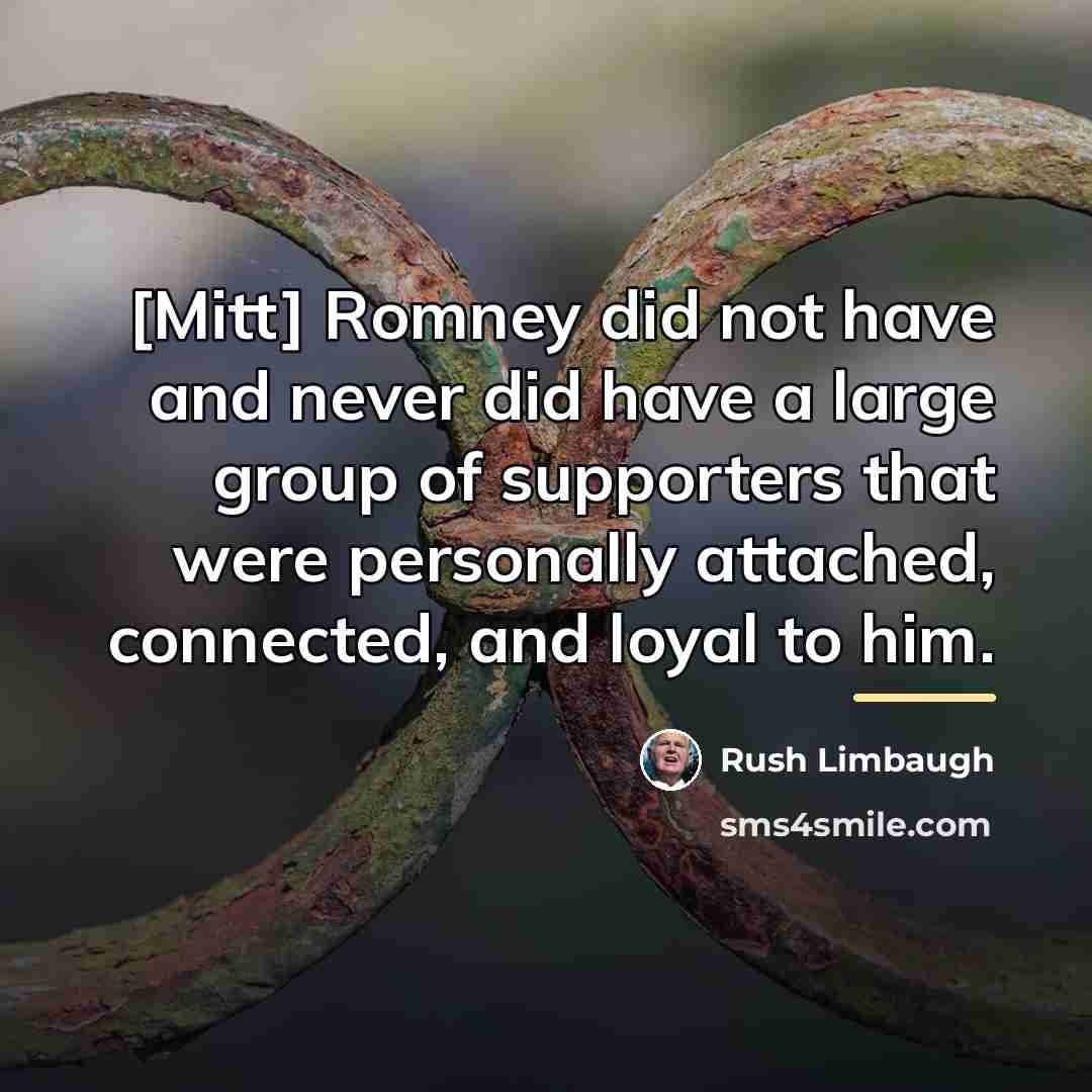 “[Mitt] Romney did not have and never did have a…” quote by Rush Limbaugh