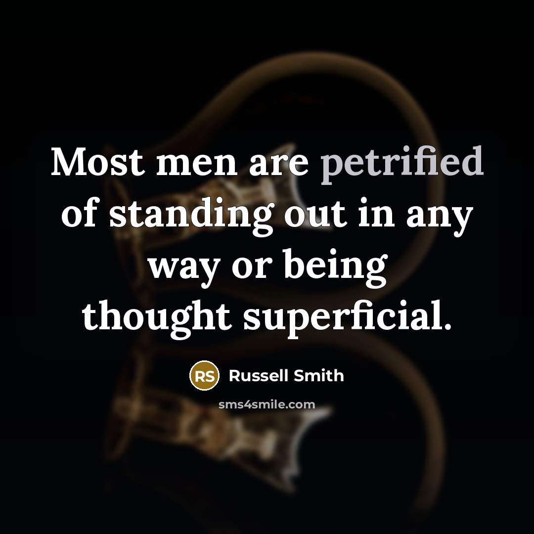 “Most men are petrified of standing out in any way…” quote by Russell Smith