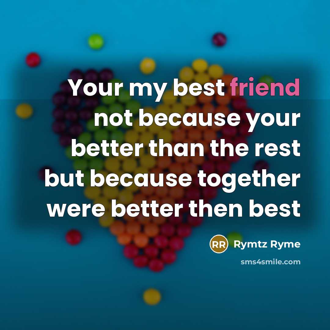 “Your my best friend not because your better than the…” quote by Rymtz Ryme