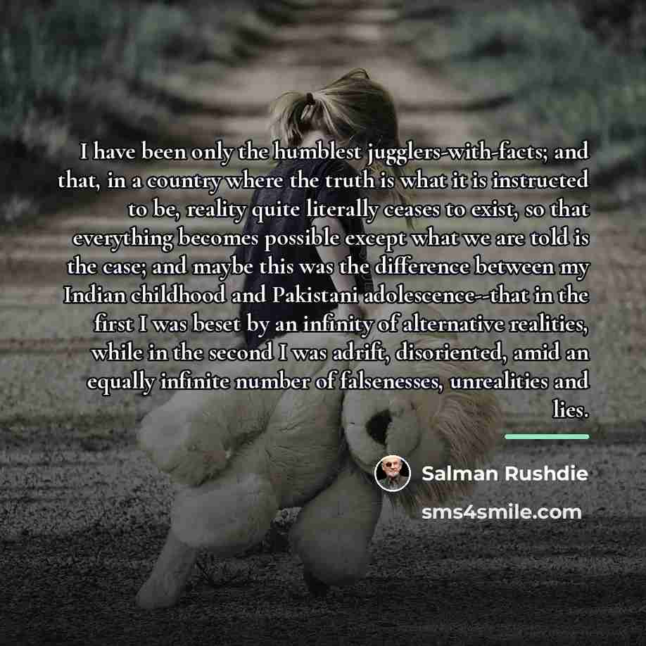“I have been only the humblest jugglers-with-facts; and that, in…” quote by Salman Rushdie