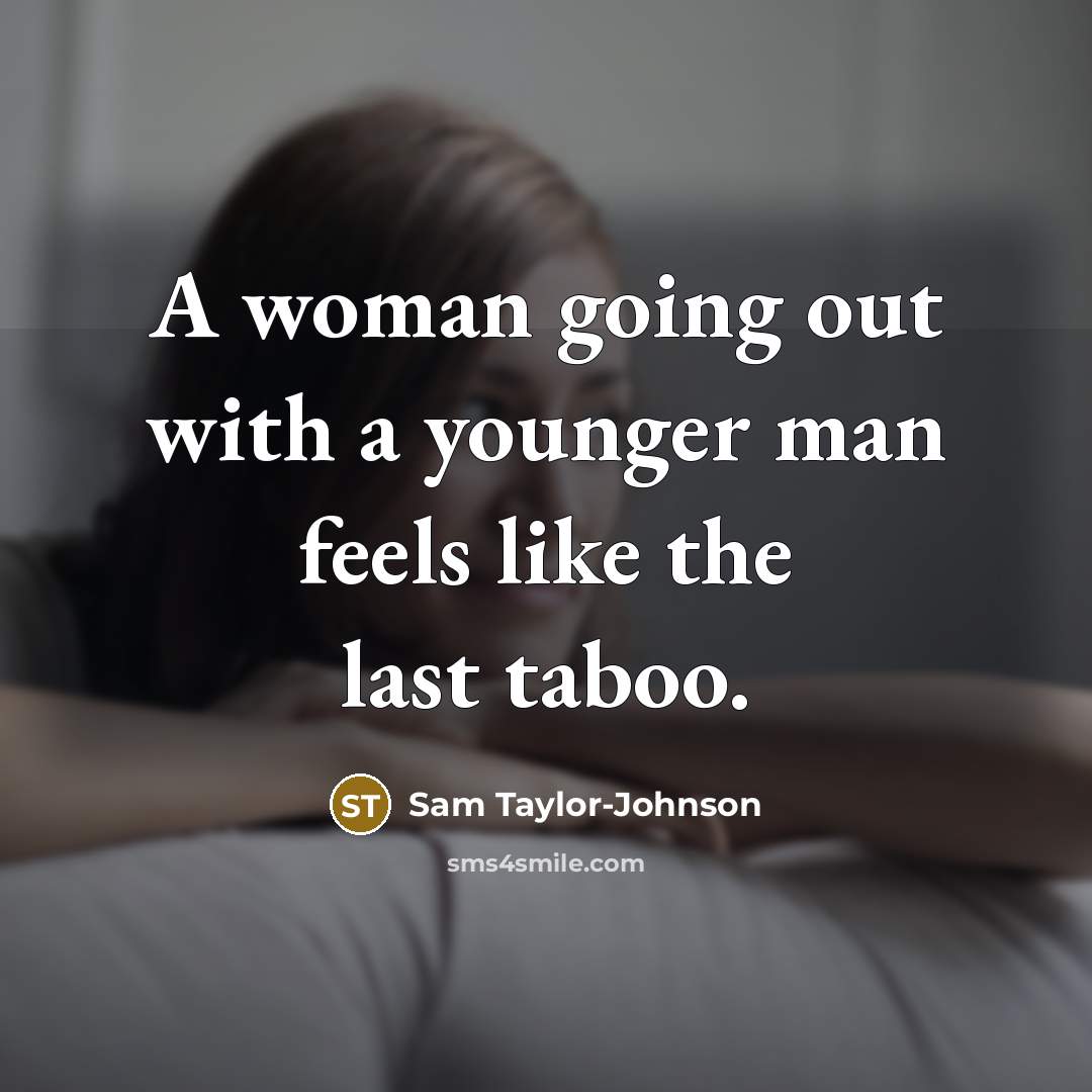 “A woman going out with a younger man feels like…” quote by Sam Taylor-Johnson