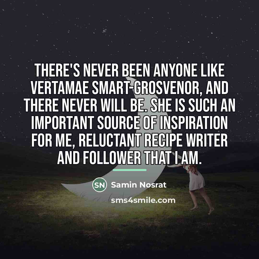 “There's never been anyone like Vertamae Smart-Grosvenor, and there never…” quote by Samin Nosrat