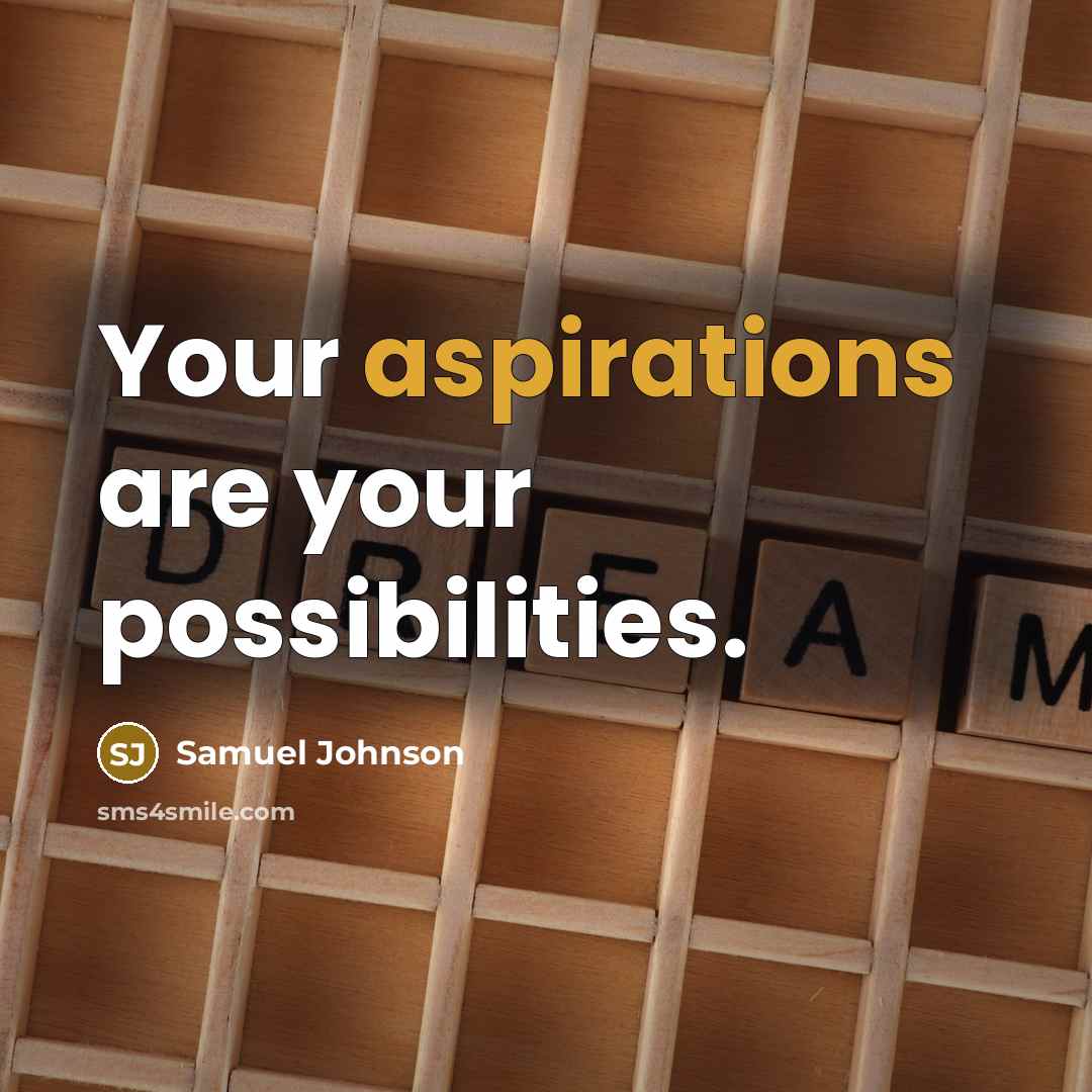“Your aspirations are your possibilities.” quote by Samuel Johnson