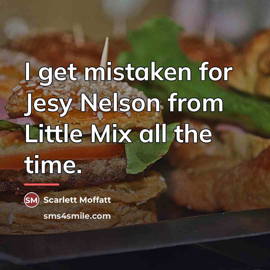 “I get mistaken for Jesy Nelson from Little Mix all…” quote by Scarlett Moffatt