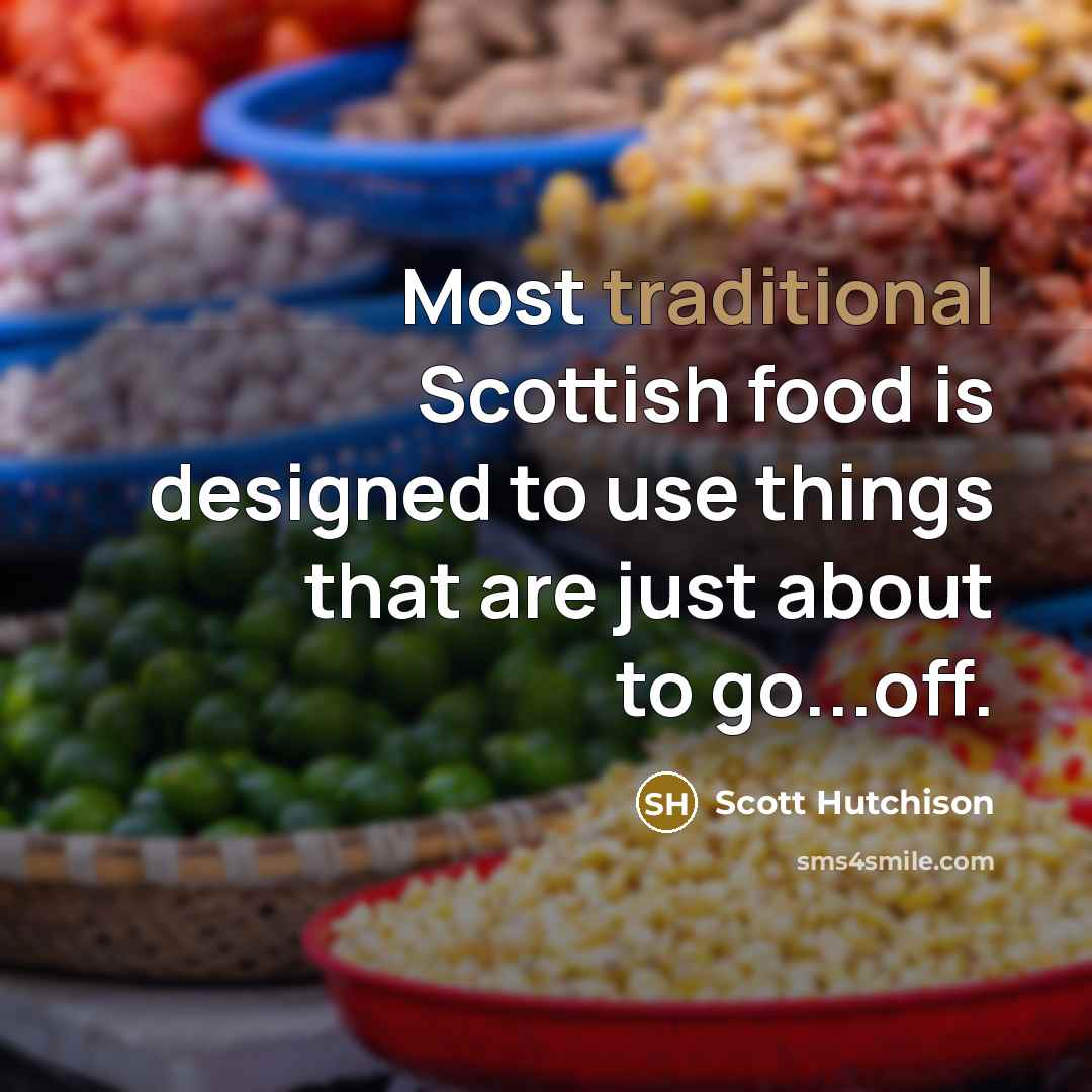 “Most traditional Scottish food is designed to use things that…” quote by Scott Hutchison