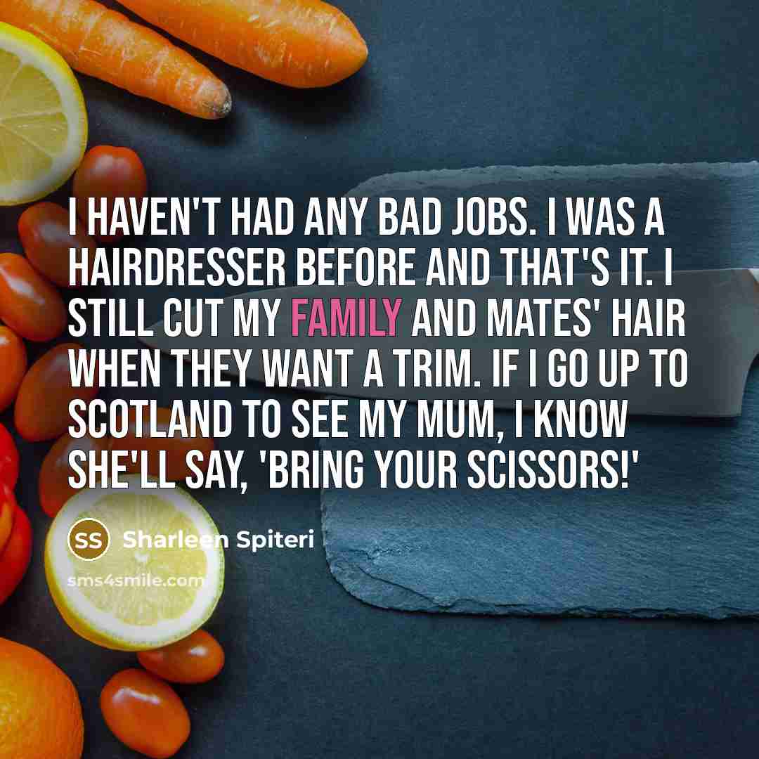 “I haven't had any bad jobs. I was a hairdresser…” quote by Sharleen Spiteri