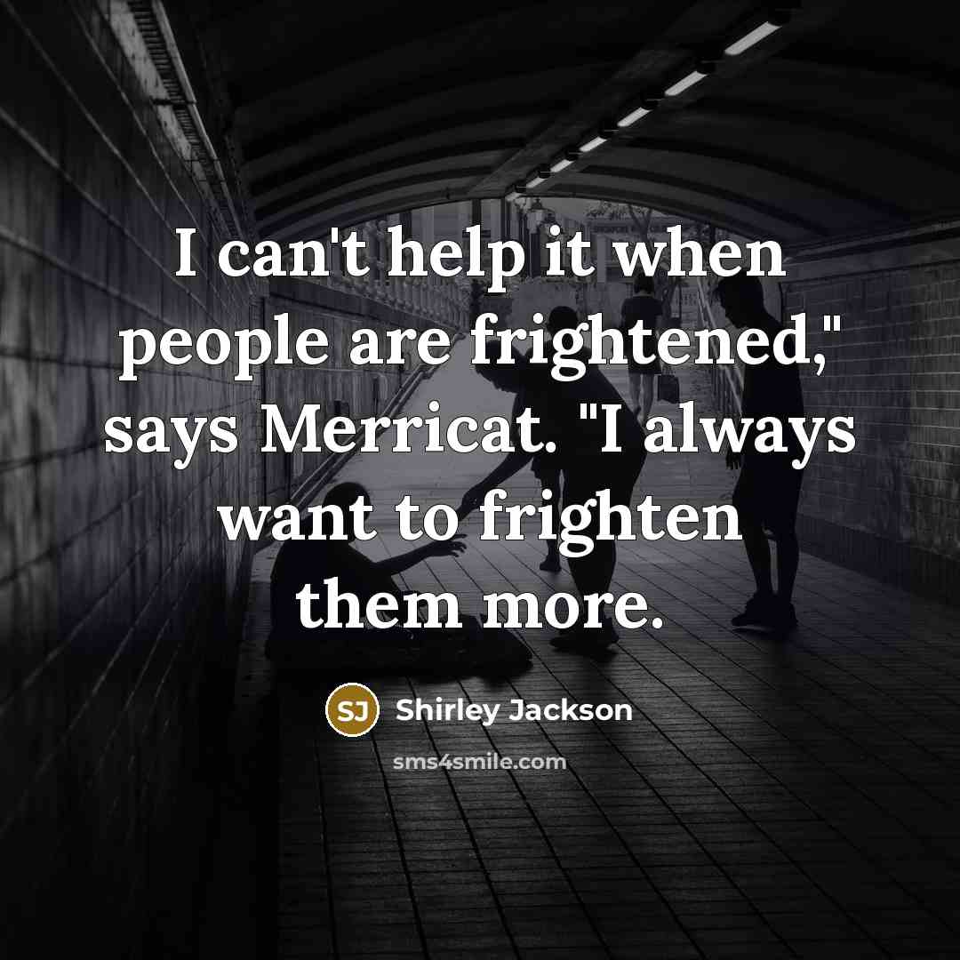 “I can't help it when people are frightened," says Merricat.…” quote by Shirley Jackson