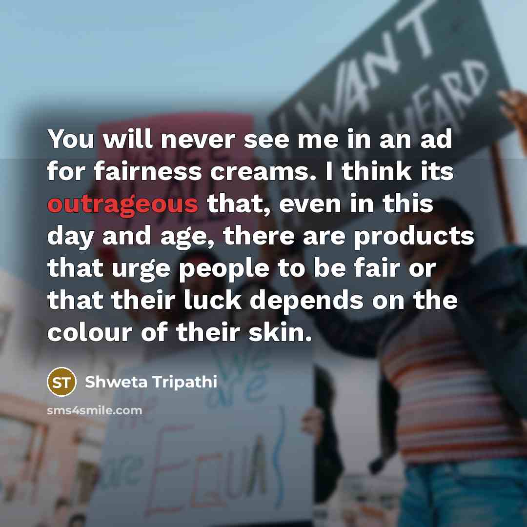 “You will never see me in an ad for fairness…” quote by Shweta Tripathi