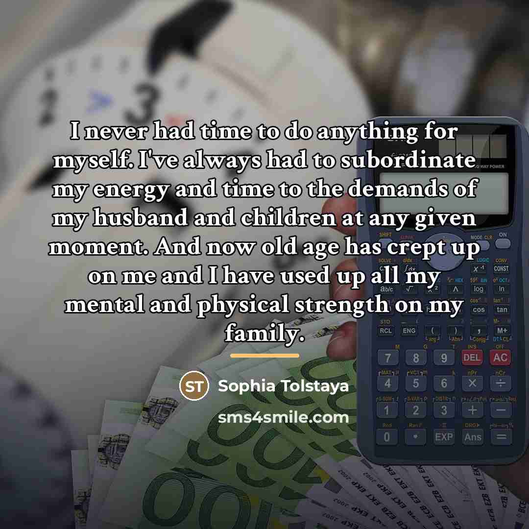 “I never had time to do anything for myself. I've…” quote by Sophia Tolstaya