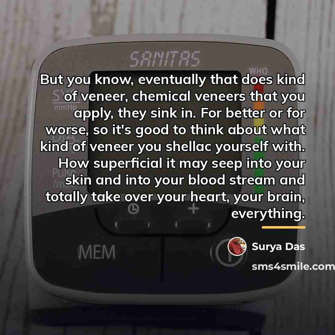 “But you know, eventually that does kind of veneer, chemical…” quote by Surya Das