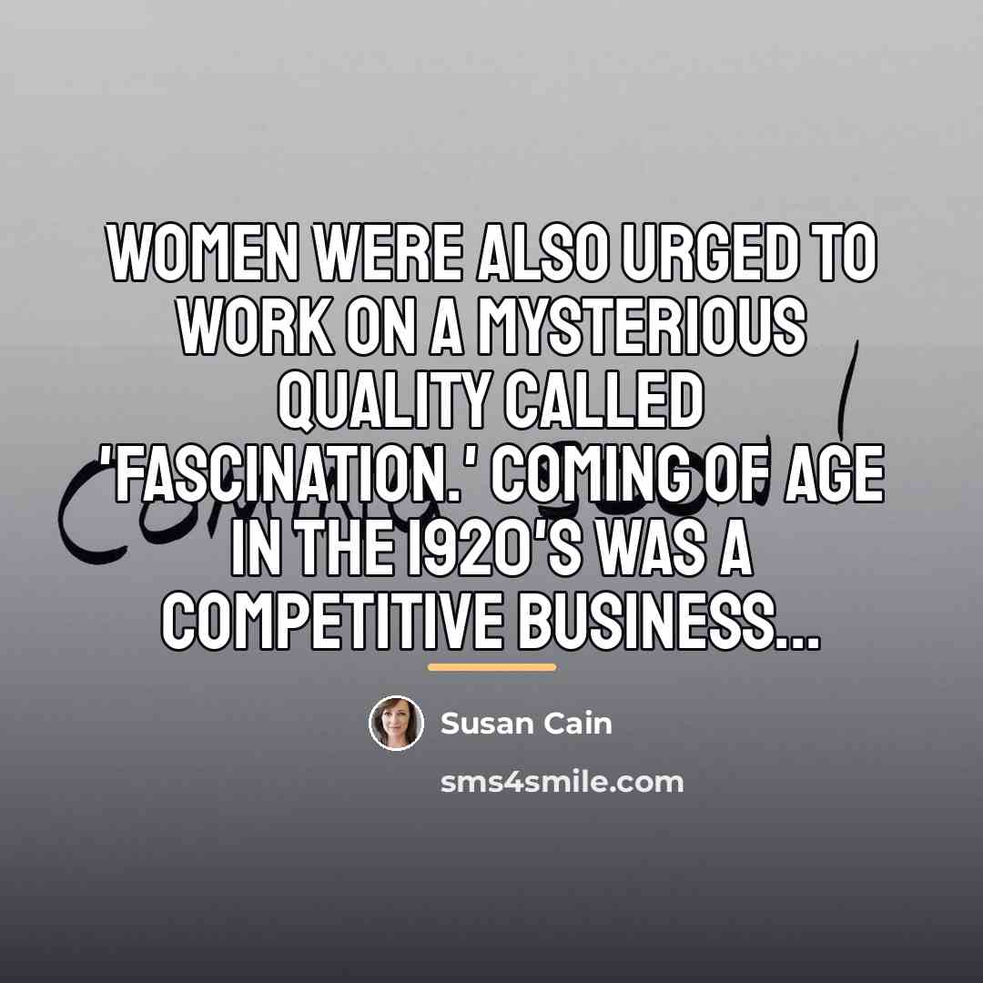 “Women were also urged to work on a mysterious quality…” quote by Susan Cain