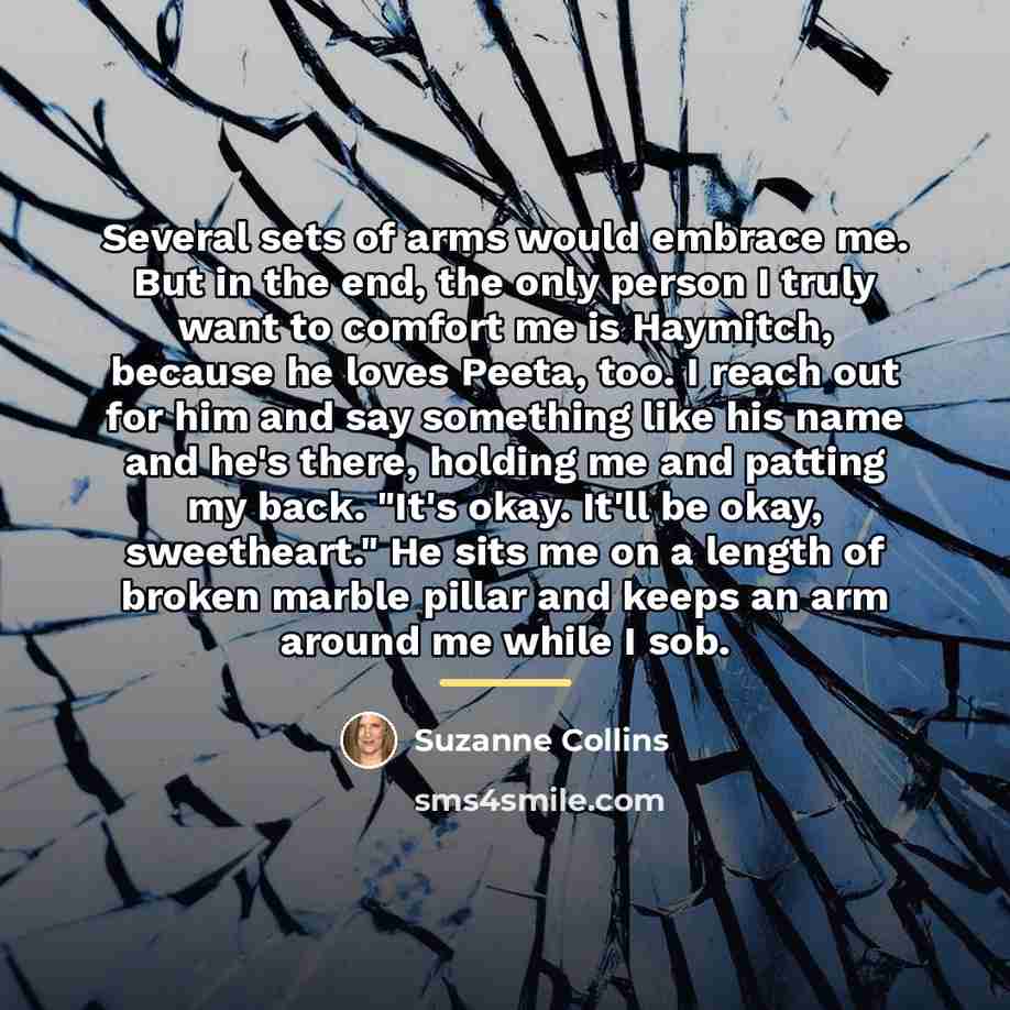 “Several sets of arms would embrace me. But in the…” quote by Suzanne Collins