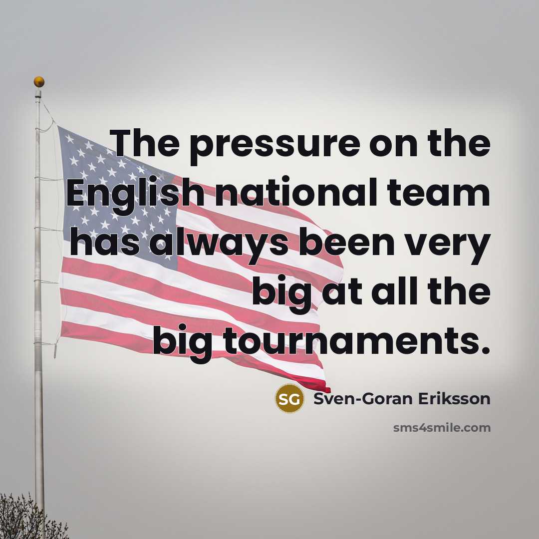 “The pressure on the English national team has always been…” quote by Sven-Goran Eriksson