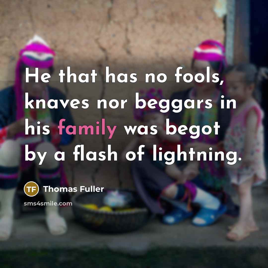 “He that has no fools, knaves nor beggars in his…” quote by Thomas Fuller