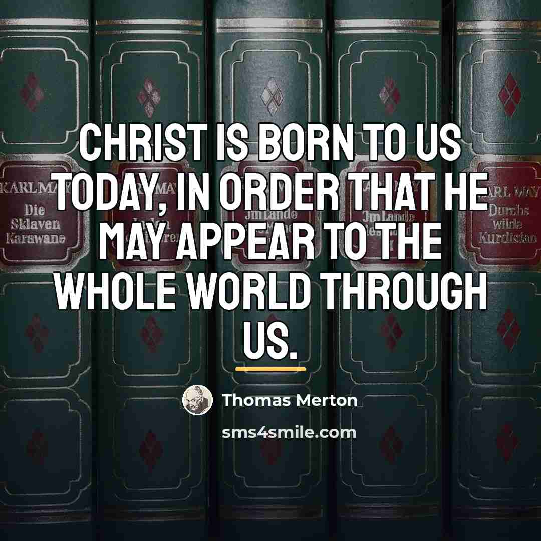 “Christ is born to us today, in order that he…” quote by Thomas Merton