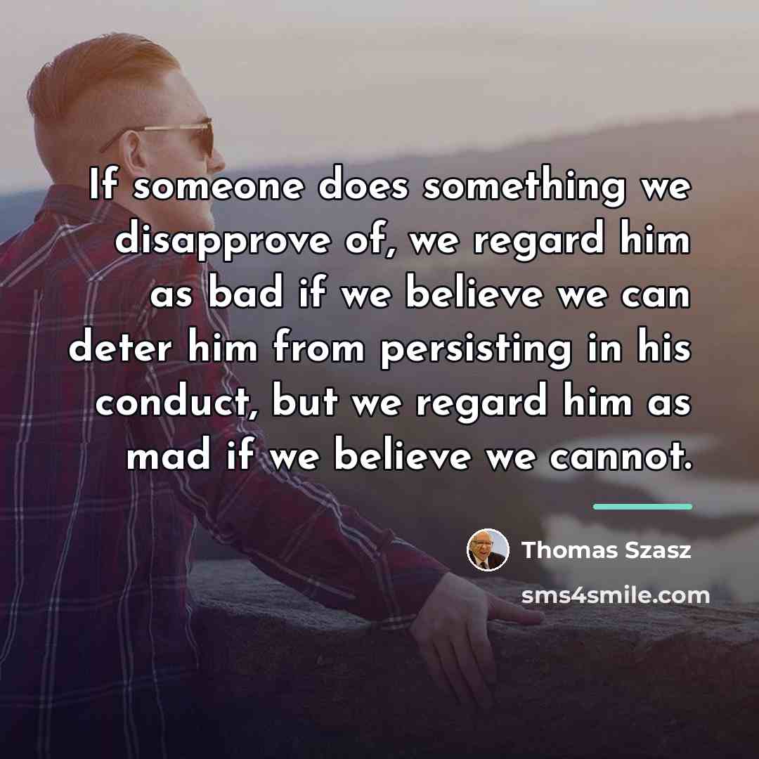 “If someone does something we disapprove of, we regard him…” quote by Thomas Szasz