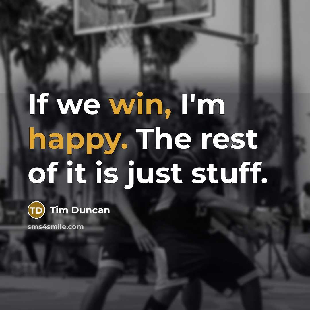 “If we win, I'm happy. The rest of it is…” quote by Tim Duncan