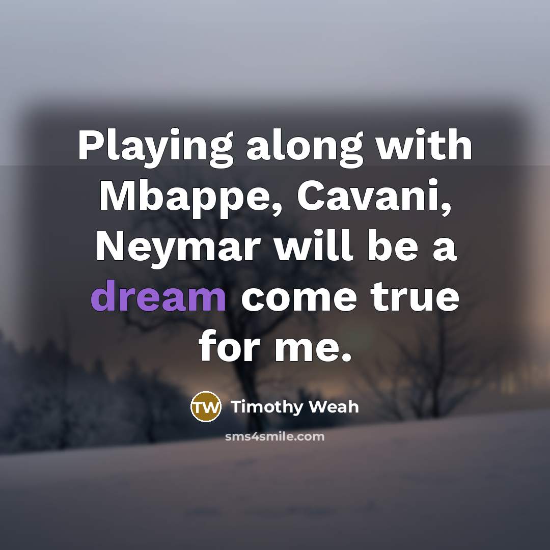“Playing along with Mbappe, Cavani, Neymar will be a dream…” quote by Timothy Weah