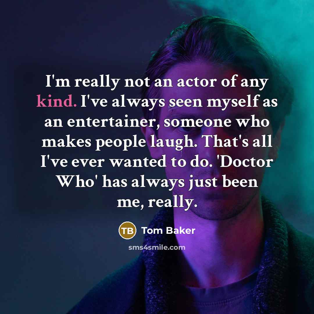 “I'm really not an actor of any kind. I've always…” quote by Tom Baker
