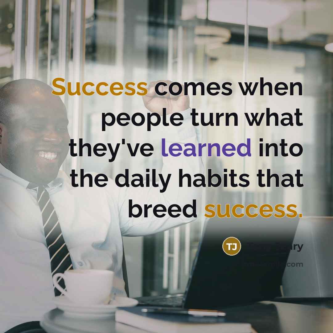 “Success comes when people turn what they've learned into the…” quote by Tony Jeary