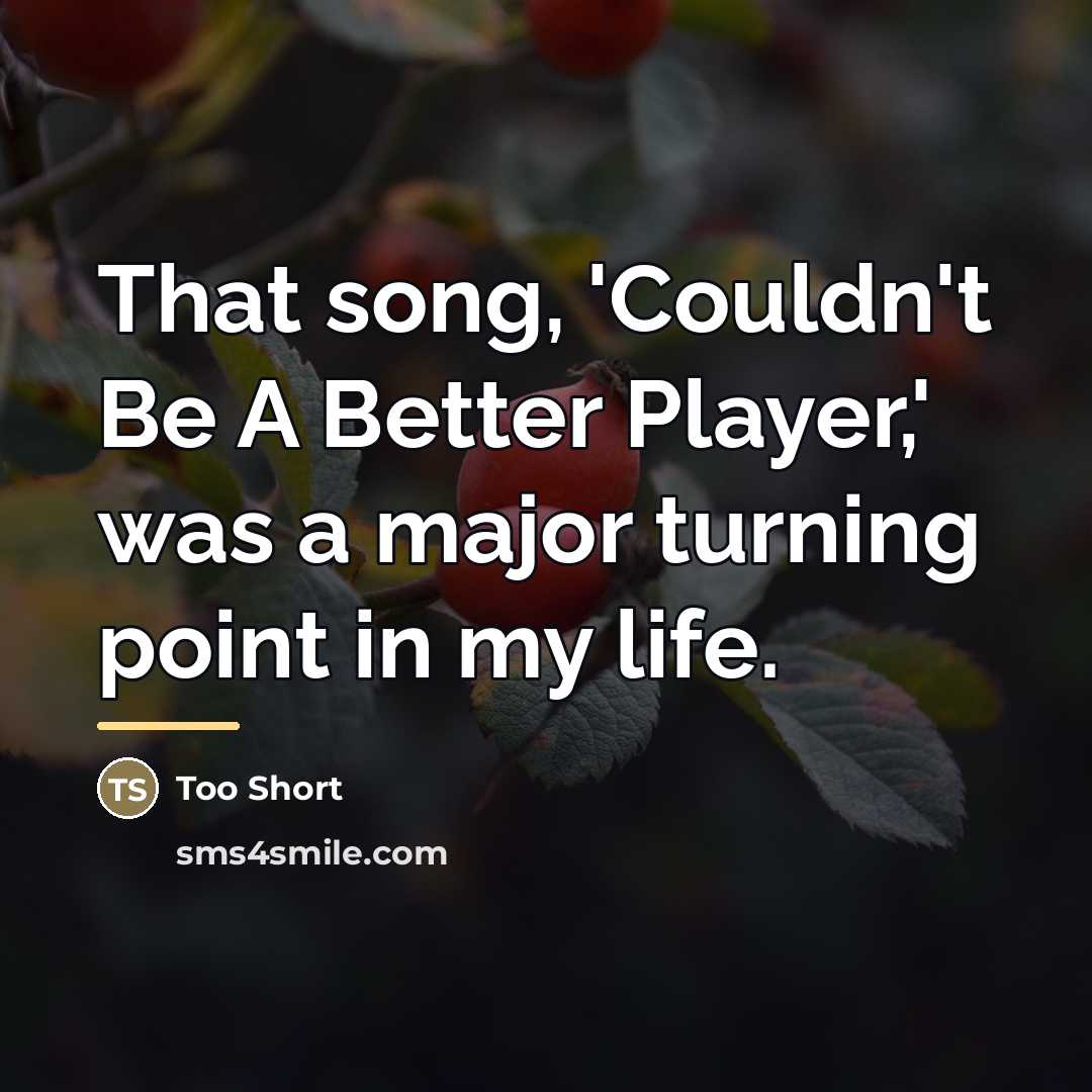 “That song, 'Couldn't Be A Better Player,' was a major…” quote by Too Short