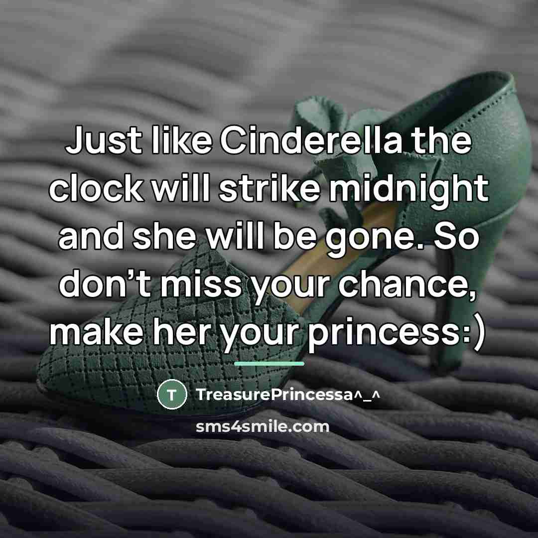 “Just like Cinderella the clock will strike midnight and she…” quote by TreasurePRINCESSA^_^