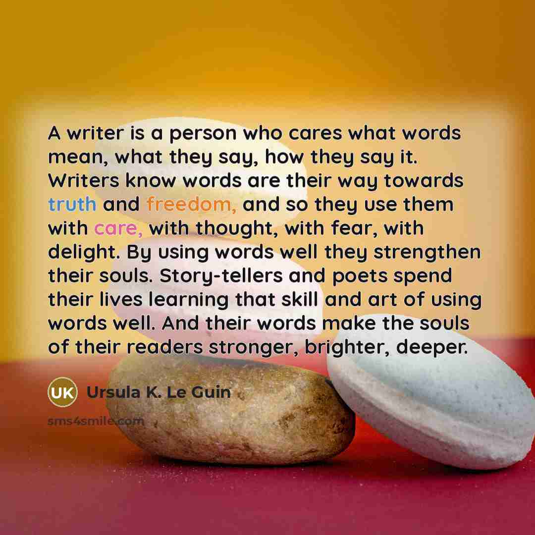 “A writer is a person who cares what words mean,…” quote by Ursula K. Le Guin