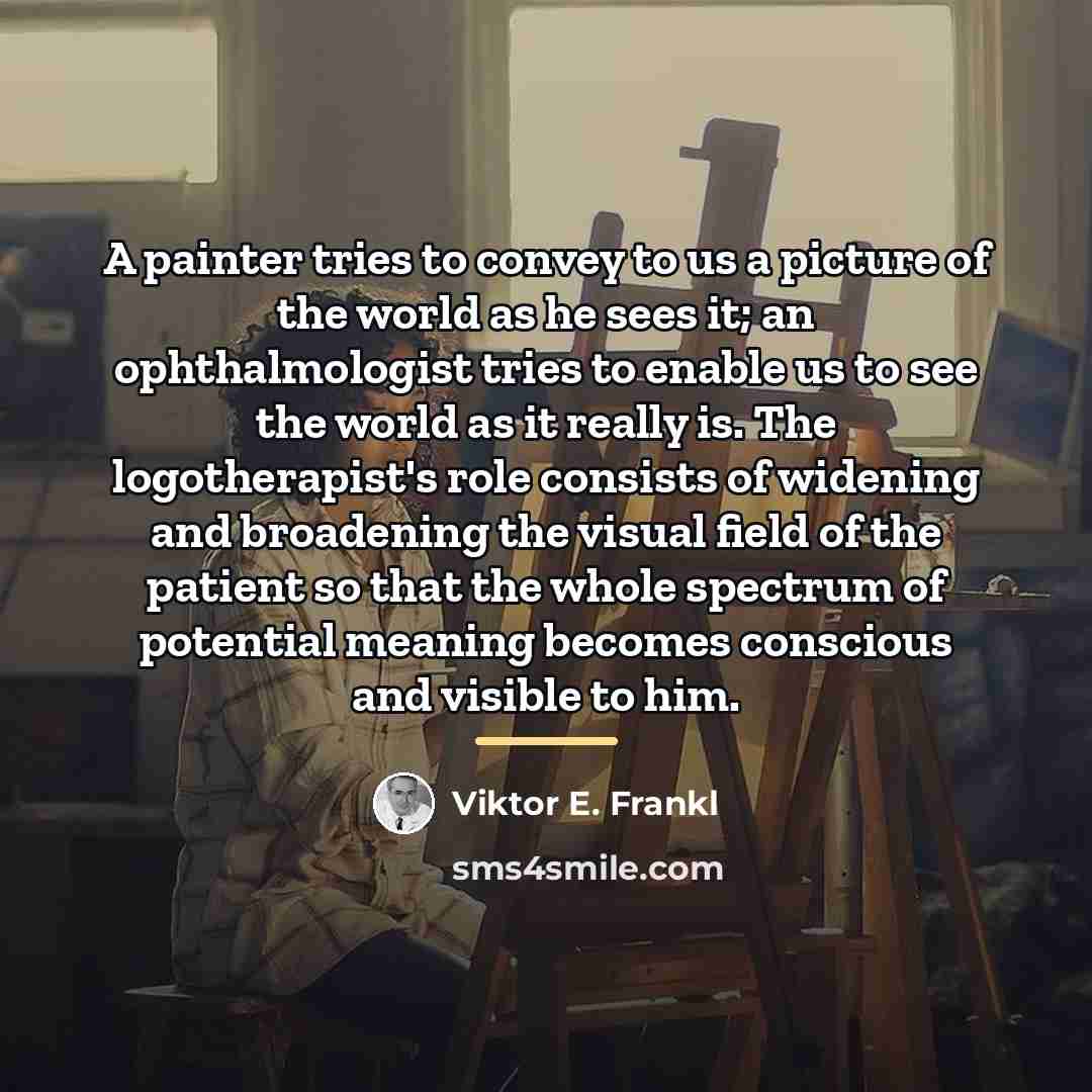 “A painter tries to convey to us a picture of…” quote by Viktor E. Frankl