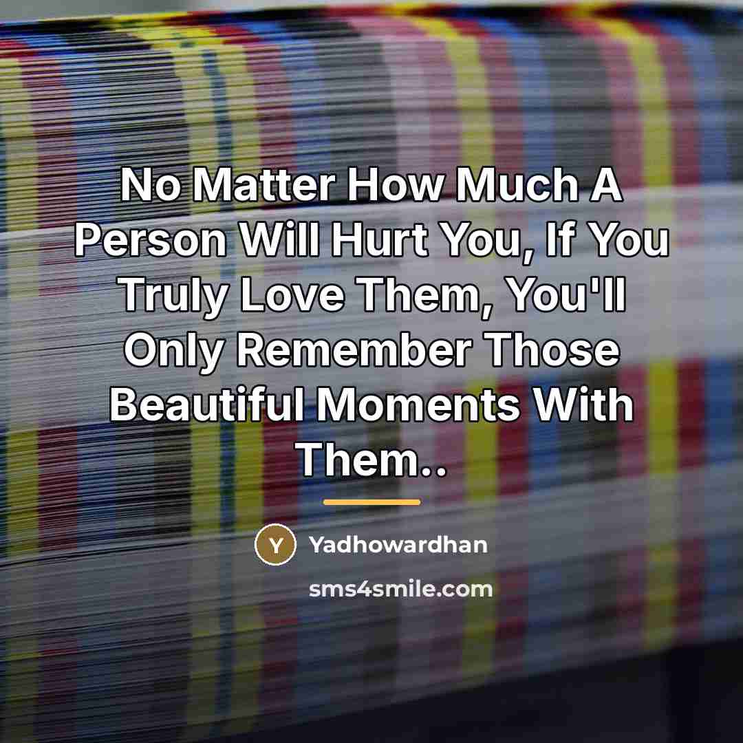 “No Matter How Much A Person Will Hurt You, If…” quote by Yadhowardhan