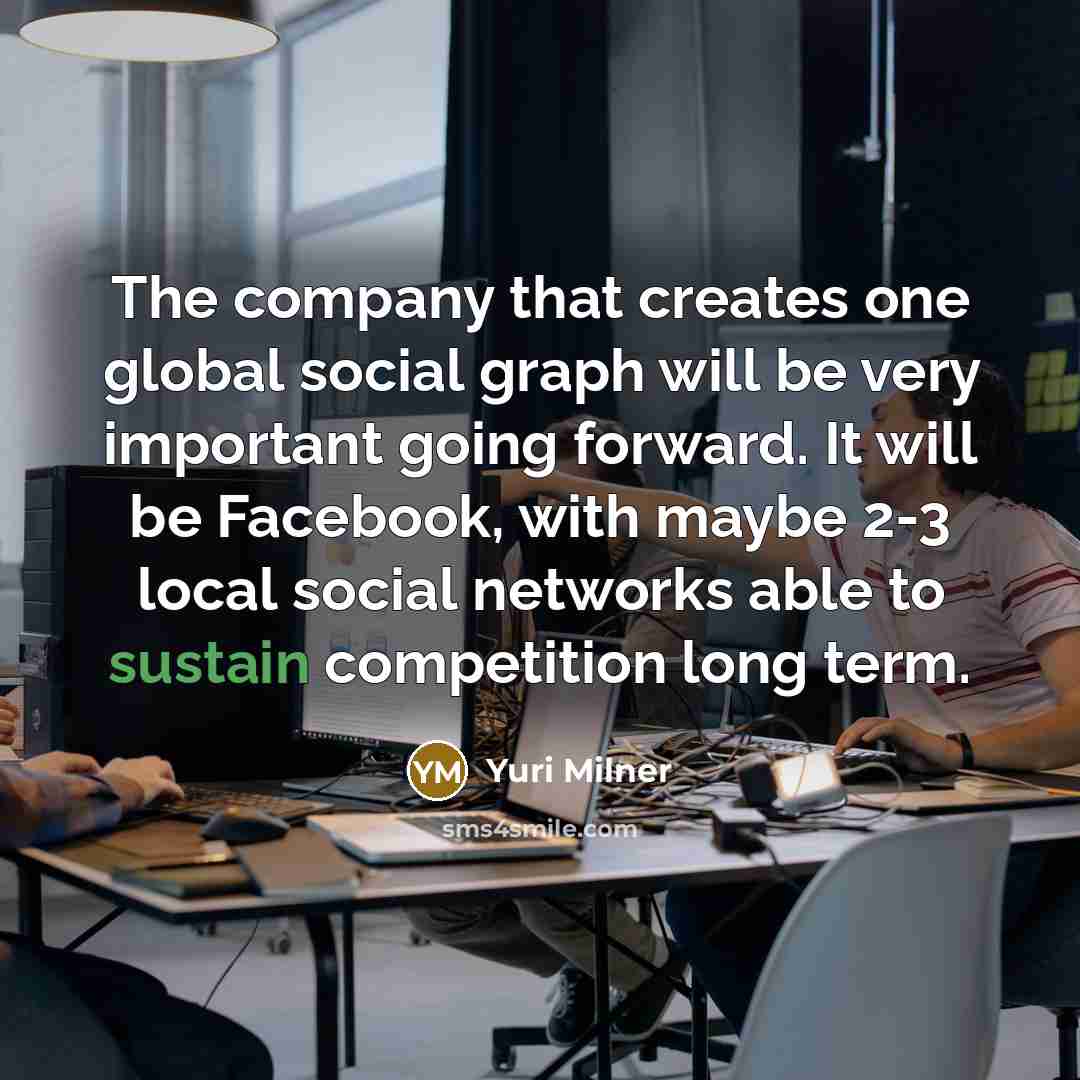 “The company that creates one global social graph will be…” quote by Yuri Milner