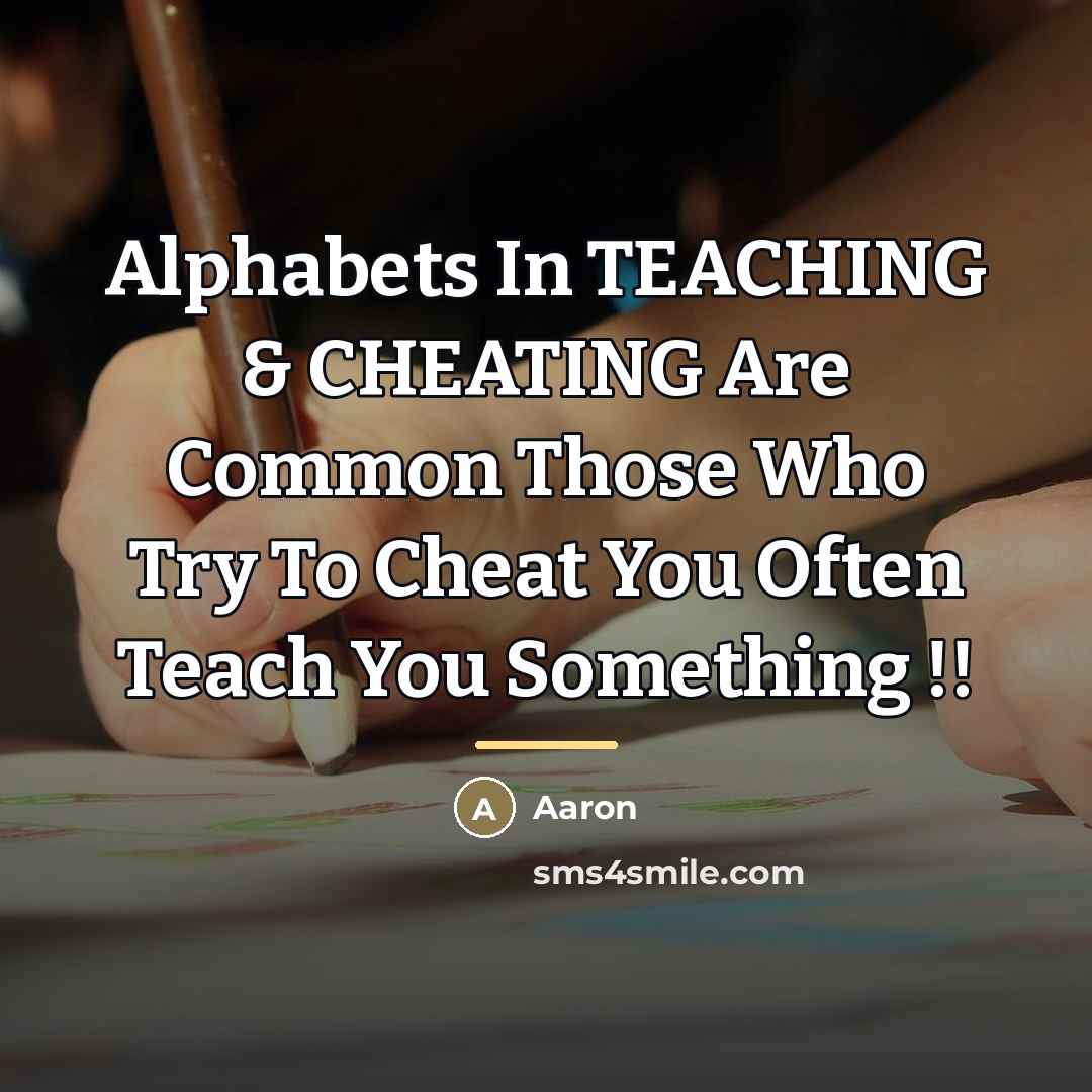 “Alphabets In TEACHING & CHEATING Are Common Those Who Try…” quote by AaRon