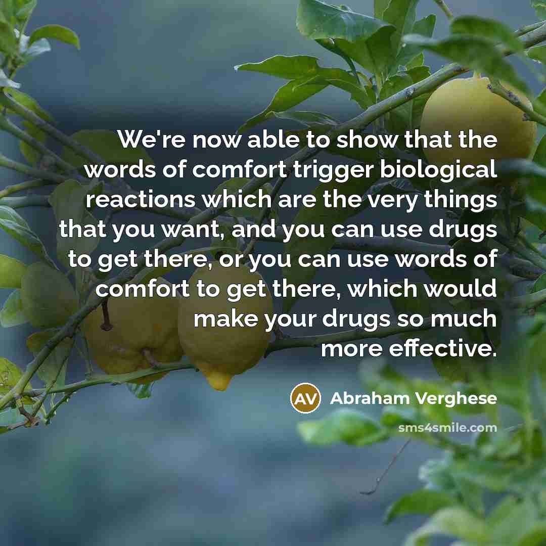 “We're now able to show that the words of comfort…” quote by Abraham Verghese