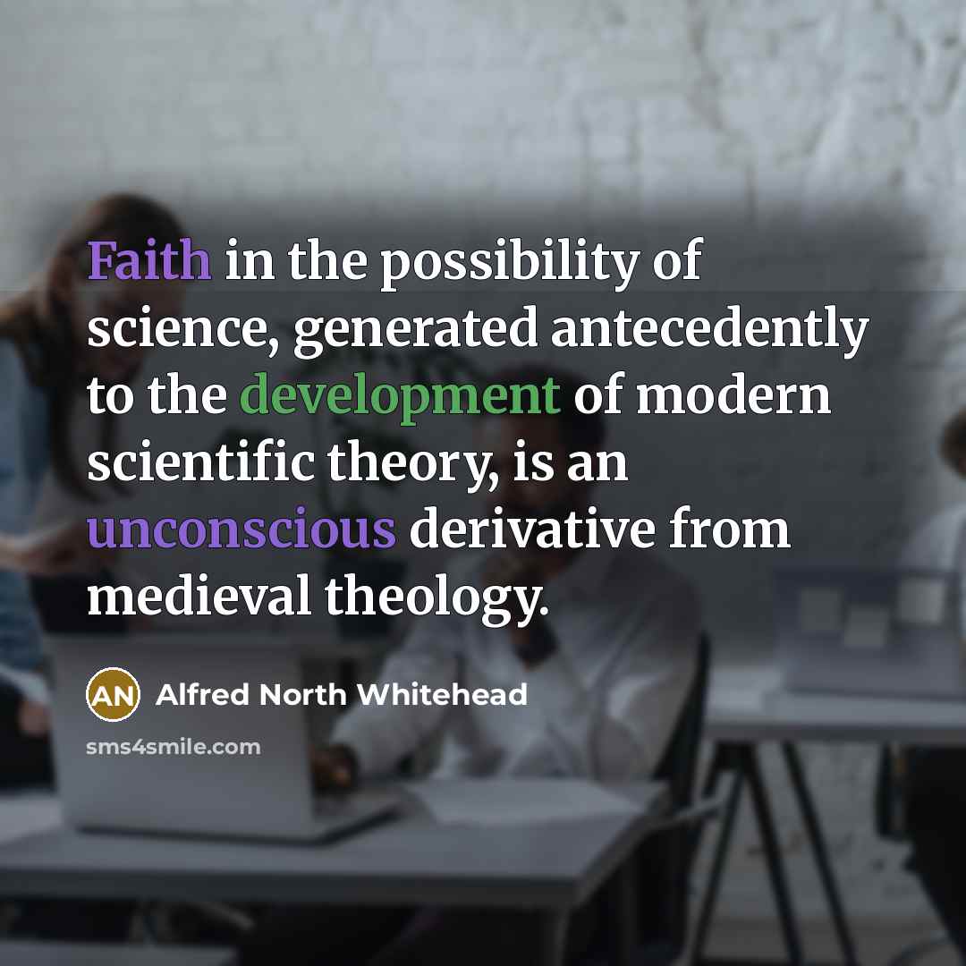 “Faith in the possibility of science, generated antecedently to the…” quote by Alfred North Whitehead